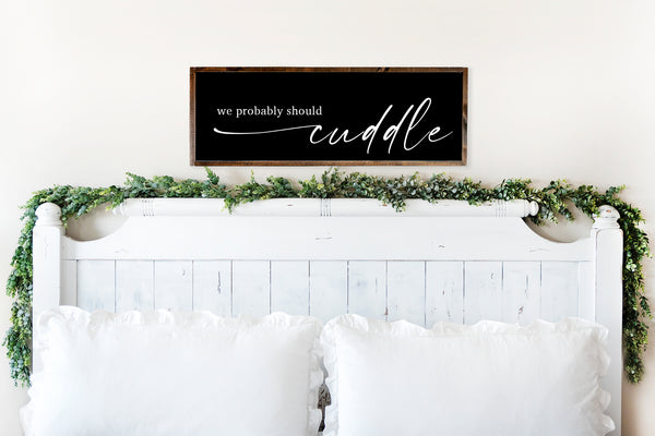 Probably Should Cuddle | Wood Sign