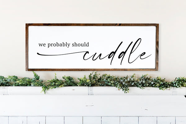 Probably Should Cuddle | Wood Sign